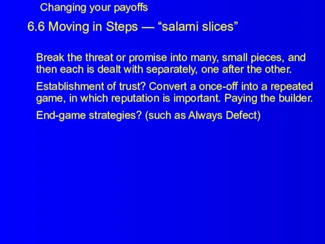 6.6 Moving in Steps — “salami slices” Break the threat or promise