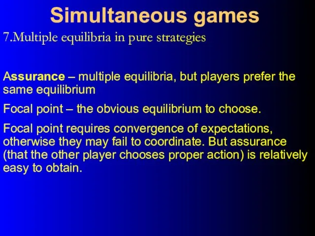 7.Multiple equilibria in pure strategies Simultaneous games Assurance – multiple equilibria, but