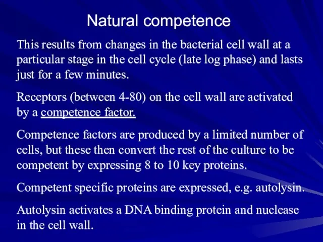 Natural competence This results from changes in the bacterial cell wall at