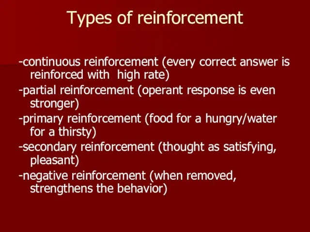 Types of reinforcement -continuous reinforcement (every correct answer is reinforced with high