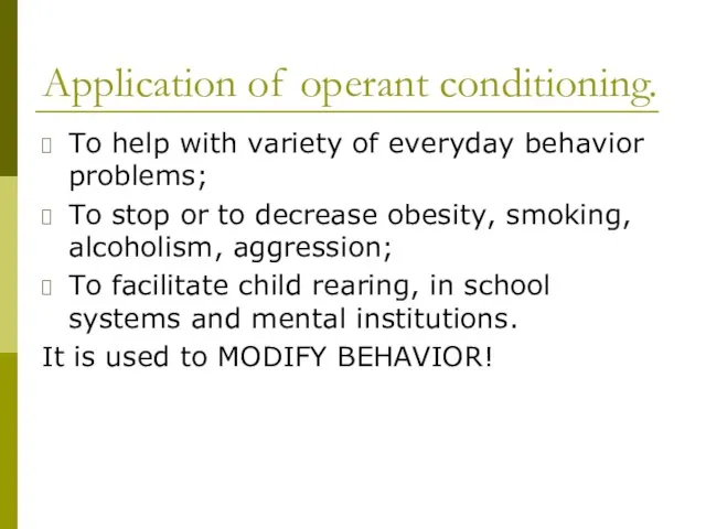 Application of operant conditioning. To help with variety of everyday behavior problems;