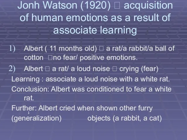 Jonh Watson (1920) ? acquisition of human emotions as a result of