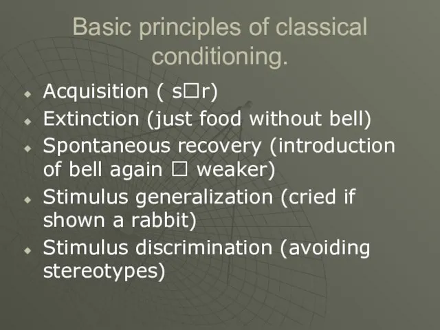Basic principles of classical conditioning. Acquisition ( s?r) Extinction (just food without