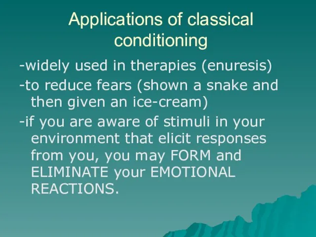 Applications of classical conditioning -widely used in therapies (enuresis) -to reduce fears