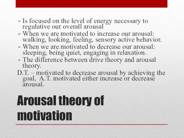Arousal theory of motivation Is focused on the level of energy necessary