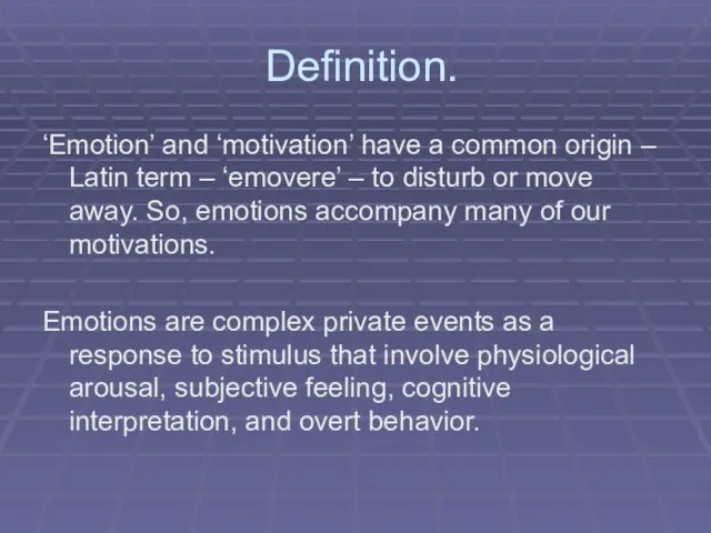 Definition. ‘Emotion’ and ‘motivation’ have a common origin – Latin term –