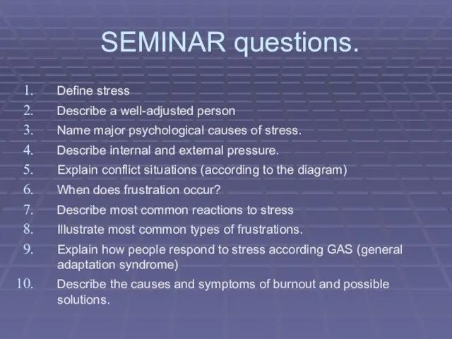 SEMINAR questions. Define stress Describe a well-adjusted person Name major psychological causes