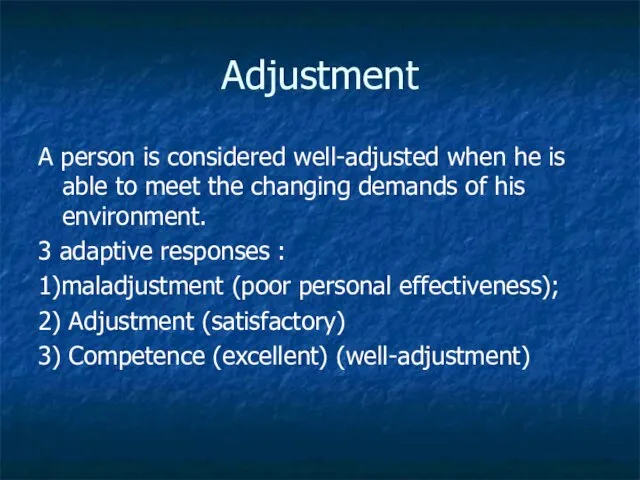Adjustment A person is considered well-adjusted when he is able to meet
