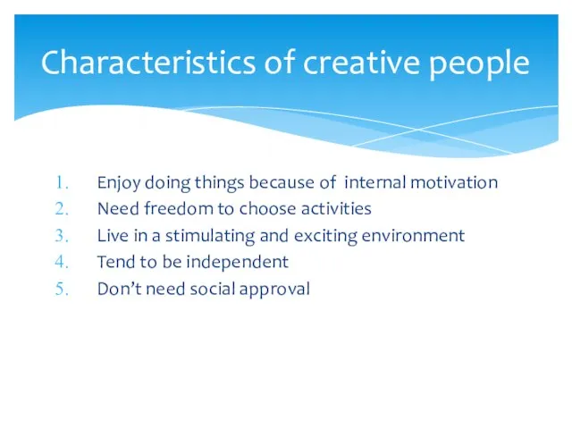 Enjoy doing things because of internal motivation Need freedom to choose activities