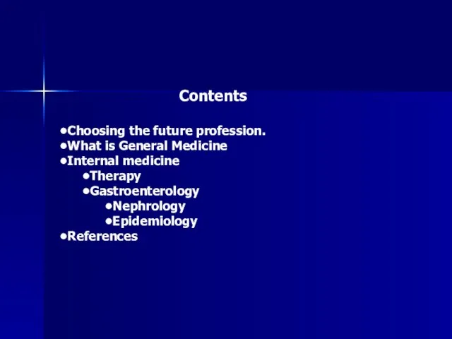 Contents Choosing the future profession. What is General Medicine Internal medicine Therapy Gastroenterology Nephrology Epidemiology References