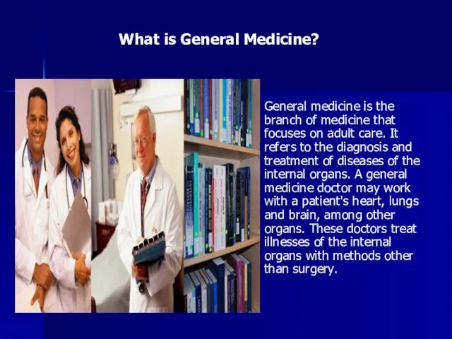 General medicine is the branch of medicine that focuses on adult care.