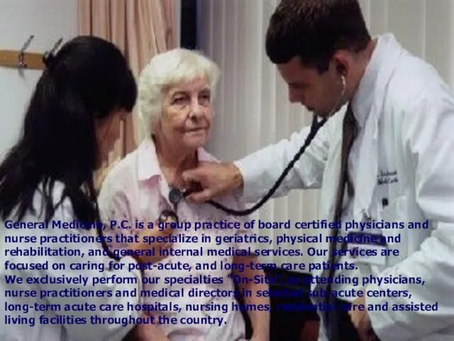 General Medicine, P.C. is a group practice of board certified physicians and