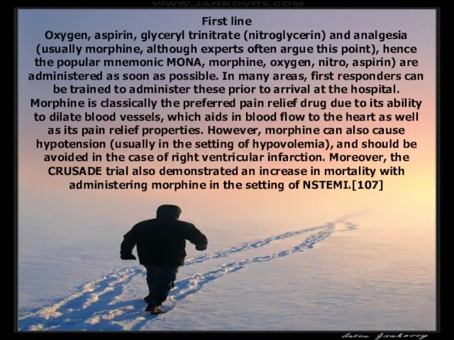 First line Oxygen, aspirin, glyceryl trinitrate (nitroglycerin) and analgesia (usually morphine, although