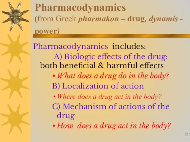 Pharmacodynamics (from Greek pharmakon – drug, dynamis - power) Pharmacodynamics includes: A)