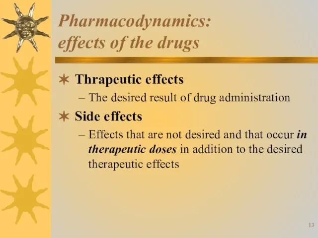 Pharmacodynamics: effects of the drugs Thrapeutic effects The desired result of drug