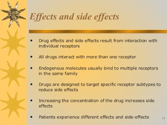 Effects and side effects Drug effects and side effects result from interaction