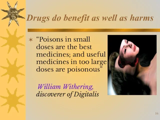 “Poisons in small doses are the best medicines; and useful medicines in