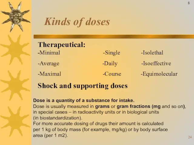 Kinds of doses Therapeutical: -Minimal -Single -Isolethal -Average -Daily -Isoeffective -Maximal -Course