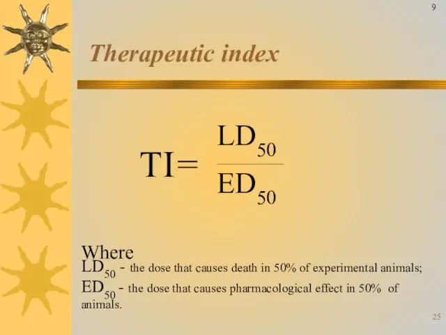 Therapeutic index Where LD50 - the dose that causes death in 50%