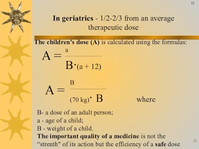 In geriatrics - 1/2-2/3 from an average therapeutic dose The children's dose