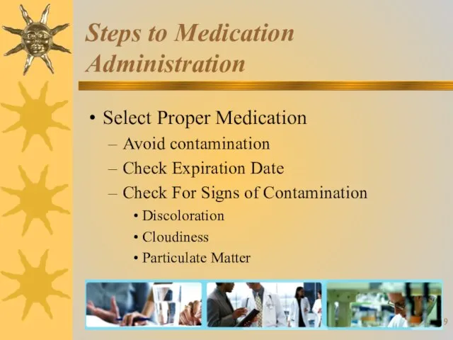 Select Proper Medication Avoid contamination Check Expiration Date Check For Signs of