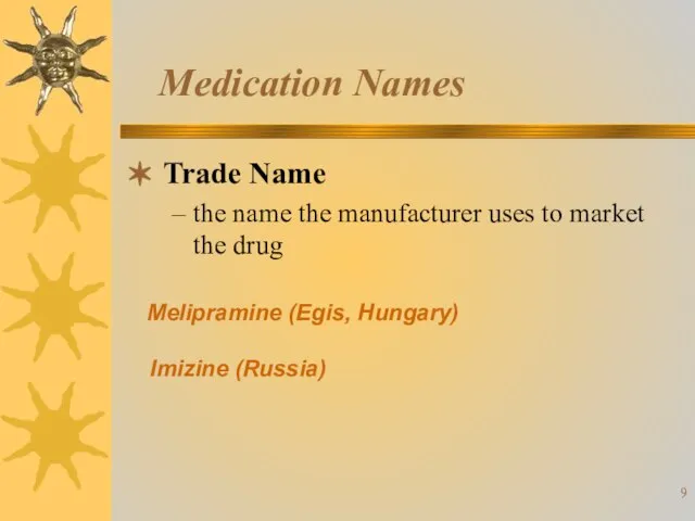Medication Names Trade Name the name the manufacturer uses to market the