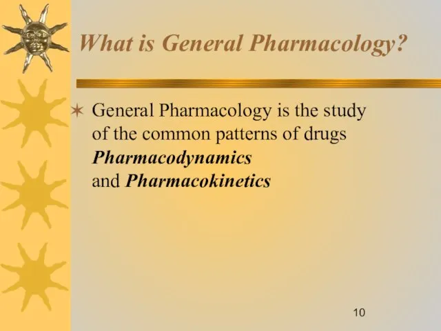 What is General Pharmacology? General Pharmacology is the study of the common