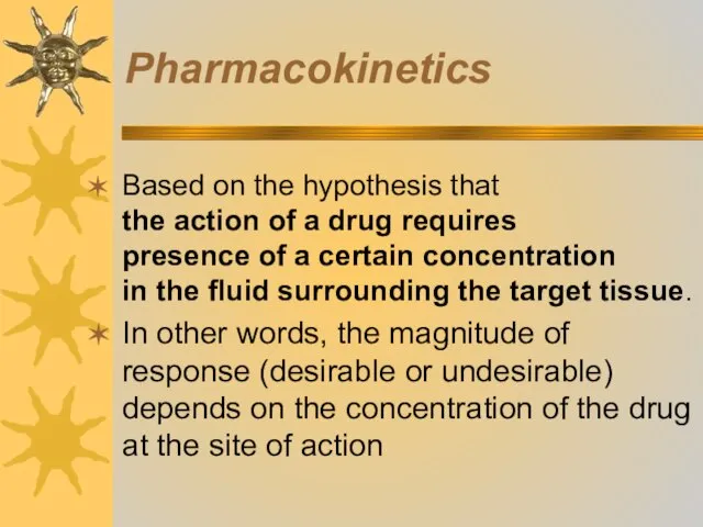 Pharmacokinetics Based on the hypothesis that the action of a drug requires