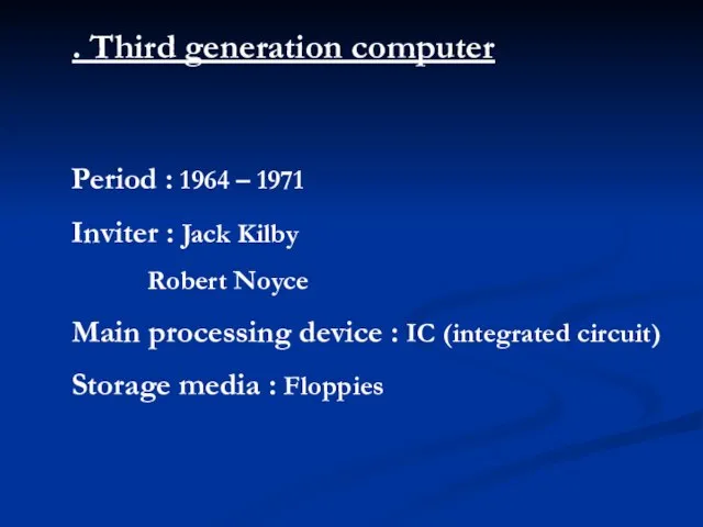 . Third generation computer Period : 1964 – 1971 Inviter : Jack