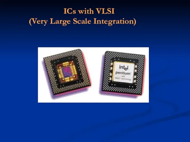 ICs with VLSI (Very Large Scale Integration)