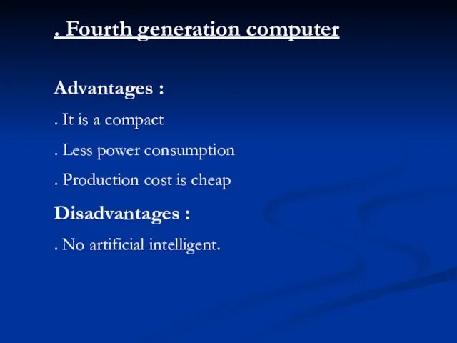 . Fourth generation computer Advantages : . It is a compact .