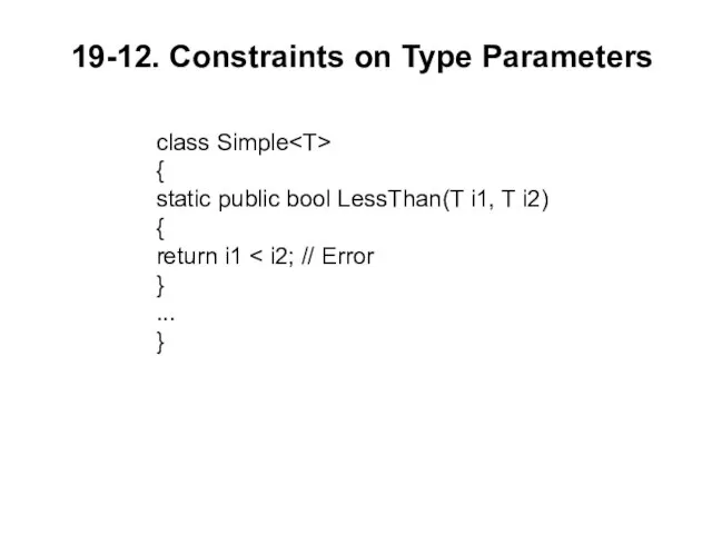 19-12. Constraints on Type Parameters class Simple { static public bool LessThan(T