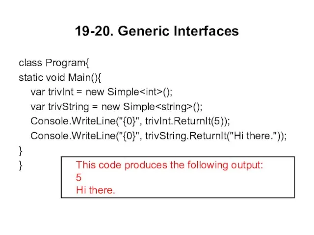 19-20. Generic Interfaces class Program{ static void Main(){ var trivInt = new
