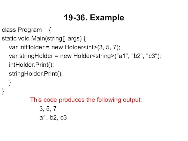 19-36. Example class Program { static void Main(string[] args) { var intHolder