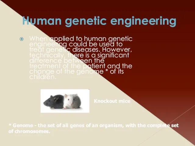 Human genetic engineering When applied to human genetic engineering could be used