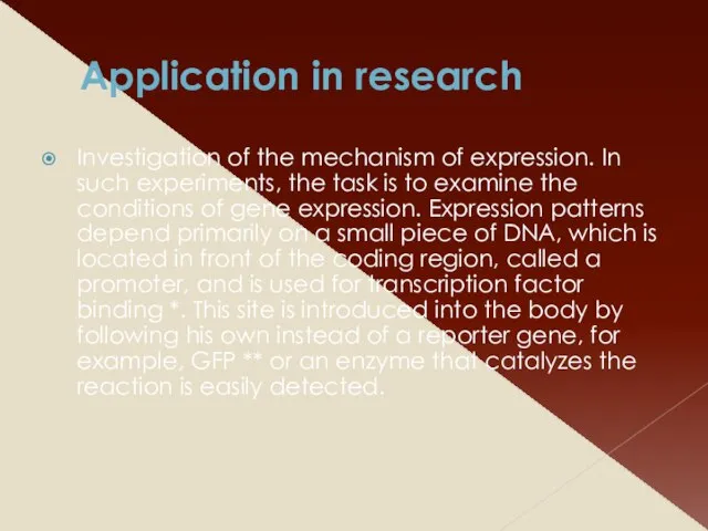 Application in research Investigation of the mechanism of expression. In such experiments,