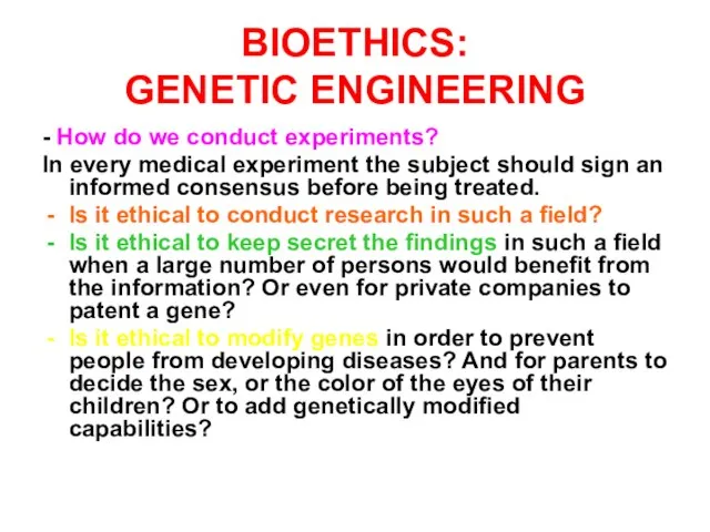 BIOETHICS: GENETIC ENGINEERING - How do we conduct experiments? In every medical