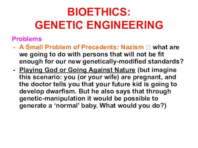 BIOETHICS: GENETIC ENGINEERING Problems A Small Problem of Precedents: Nazism ? what