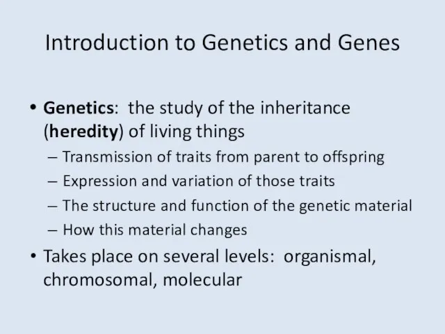 Introduction to Genetics and Genes Genetics: the study of the inheritance (heredity)