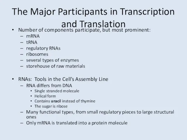 The Major Participants in Transcription and Translation Number of components participate, but