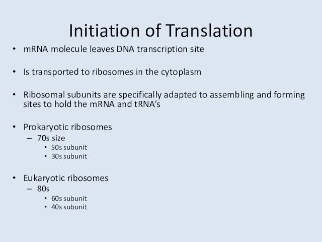 Initiation of Translation mRNA molecule leaves DNA transcription site Is transported to