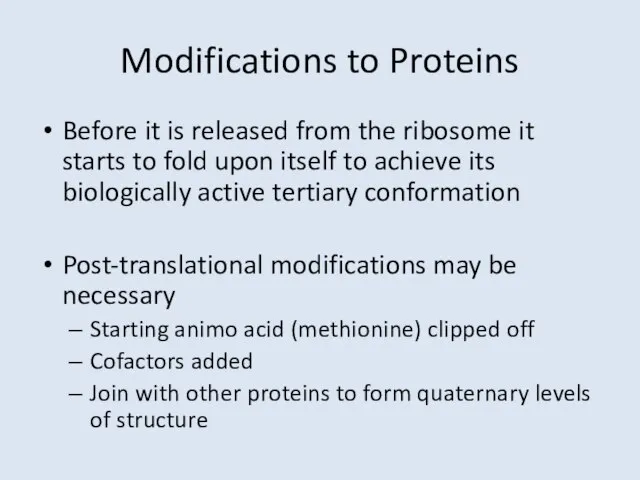 Modifications to Proteins Before it is released from the ribosome it starts