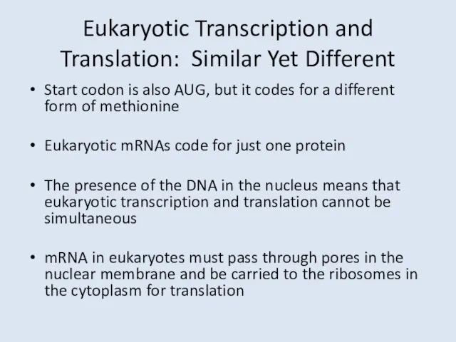 Eukaryotic Transcription and Translation: Similar Yet Different Start codon is also AUG,