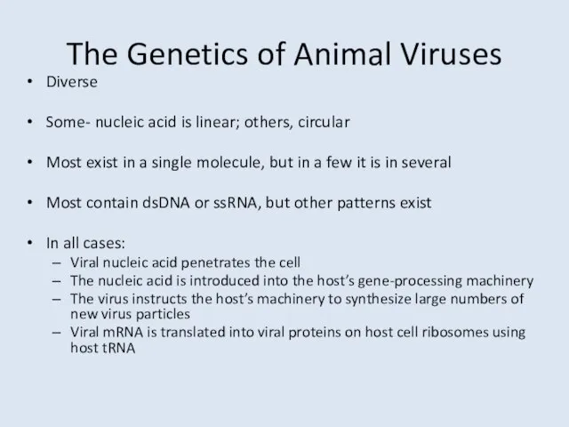 The Genetics of Animal Viruses Diverse Some- nucleic acid is linear; others,