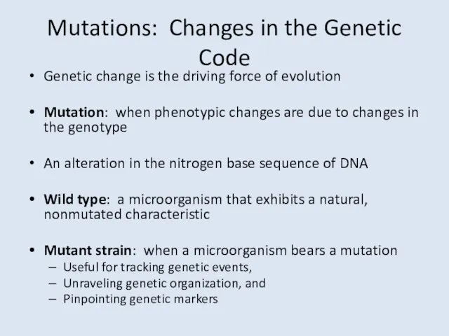 Mutations: Changes in the Genetic Code Genetic change is the driving force