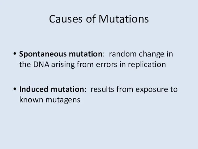 Causes of Mutations Spontaneous mutation: random change in the DNA arising from