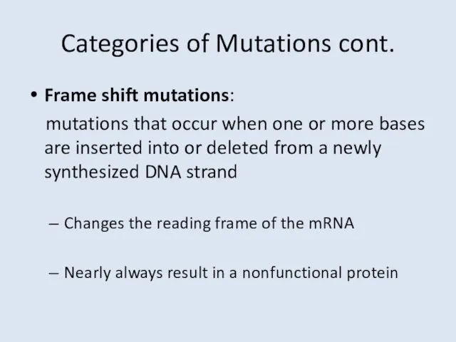 Categories of Mutations cont. Frame shift mutations: mutations that occur when one