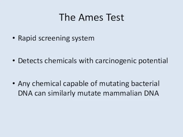 The Ames Test Rapid screening system Detects chemicals with carcinogenic potential Any