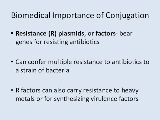 Biomedical Importance of Conjugation Resistance (R) plasmids, or factors- bear genes for