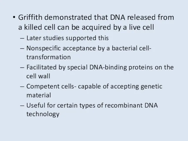 Griffith demonstrated that DNA released from a killed cell can be acquired